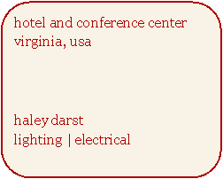 Rounded Rectangle: hotel and conference center
virginia, usahaley darst
lighting | electrical