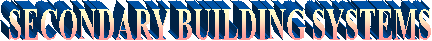 SECONDARY BUILDING SYSTEMS