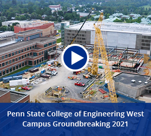 play video: penn state college of engineering west campus groundbreaking 2021