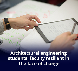 Architectural engineering students, faculty resilient in the face of change