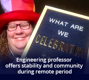 Engineering professor offers stability and community during remote period