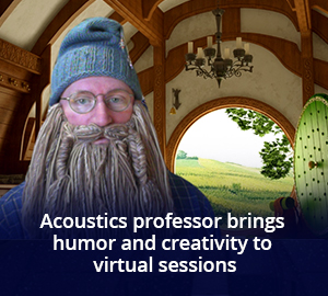 Acoustics professor brings humor and creativity to virtual sessions