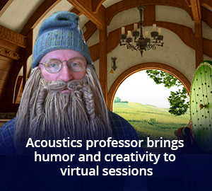 Acoustics professor brings humor and creativity to virtual sessions