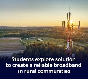 Students explore solution to create a reliable broadband in rural communities